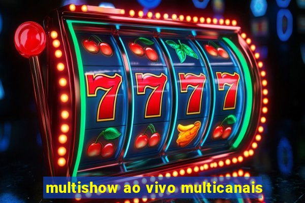 multishow ao vivo multicanais